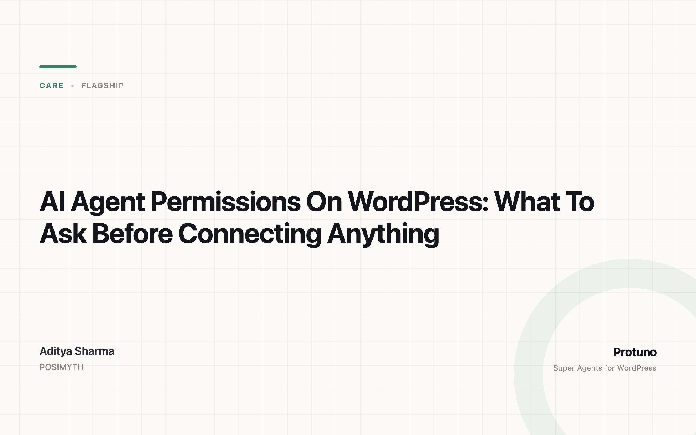 Featured image for the Protuno article titled AI Agent Permissions On WordPress: What To Ask Before Connecting Anything. Category care, written by Aditya Sharma of POSIMYTH.