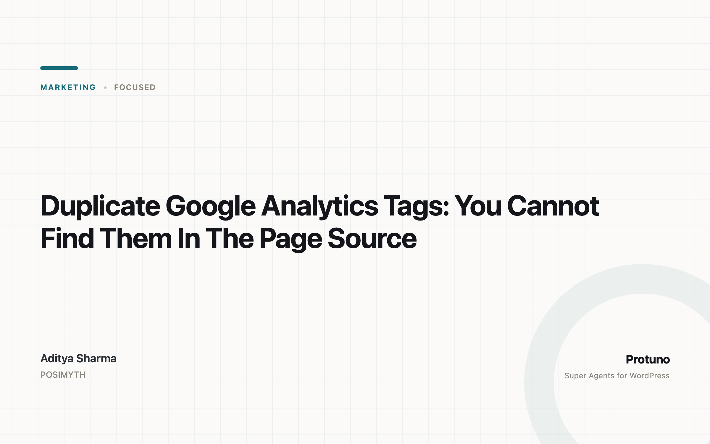 Featured image for the Protuno article titled Duplicate Google Analytics Tags: You Cannot Find Them In The Page Source. Category marketing, written by Aditya Sharma of POSIMYTH.